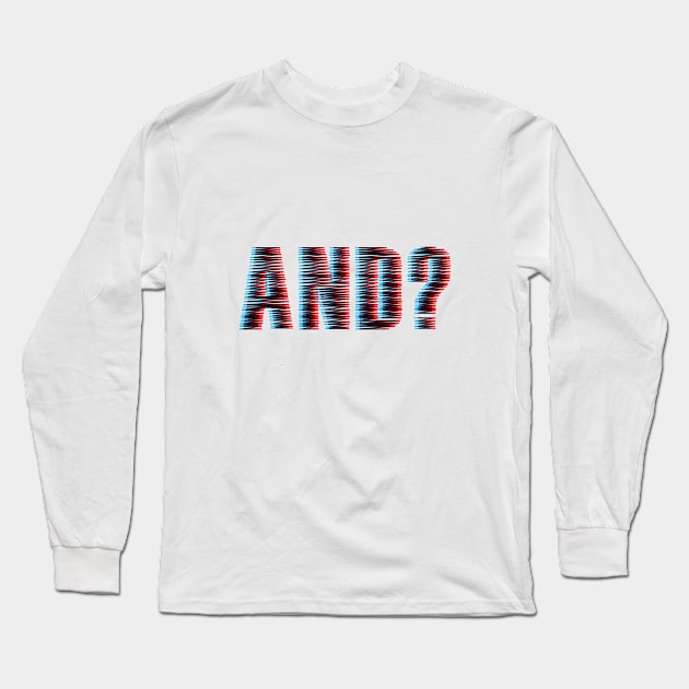 AND? Long Sleeve T-Shirt by Rolling Reality